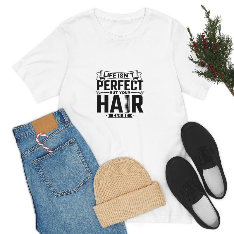 Unisex Tee Shirt Life Isn't Perfect But Your Hair