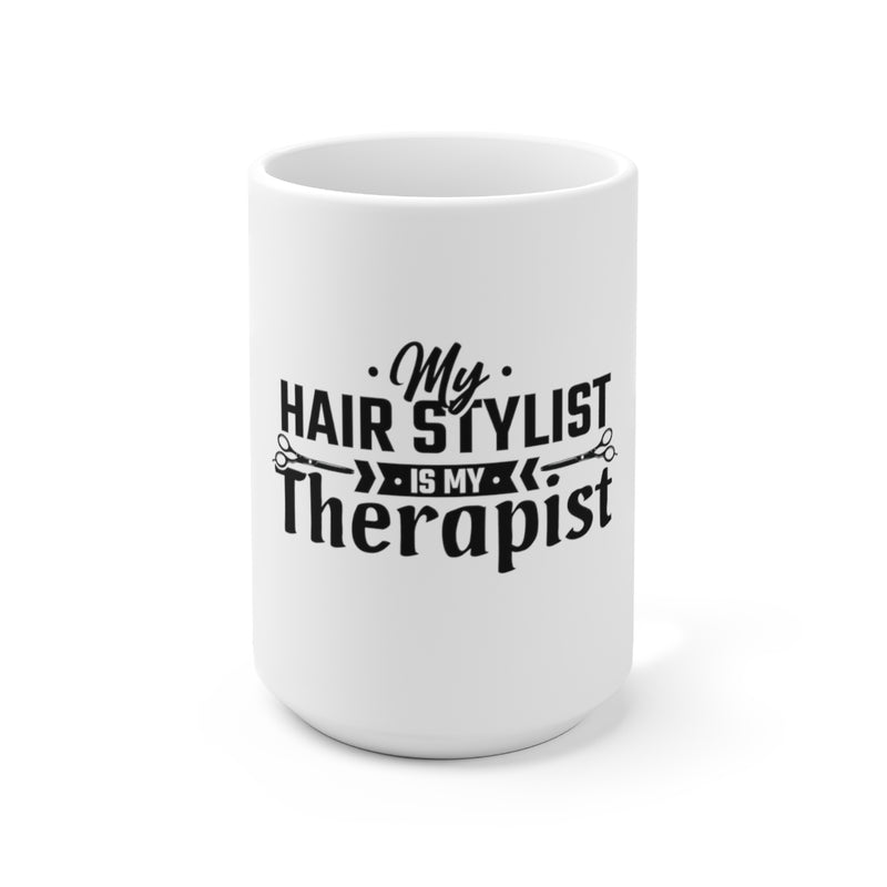 Ceramic Mug 15oz My Hairstylist is My Therapist