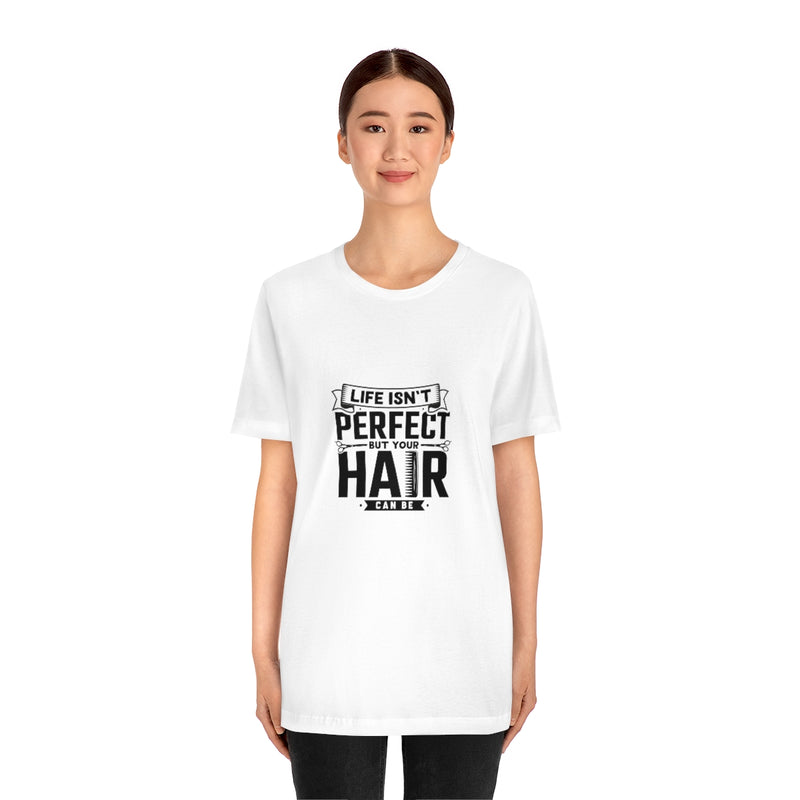 Unisex Tee Shirt Life Isn't Perfect But Your Hair