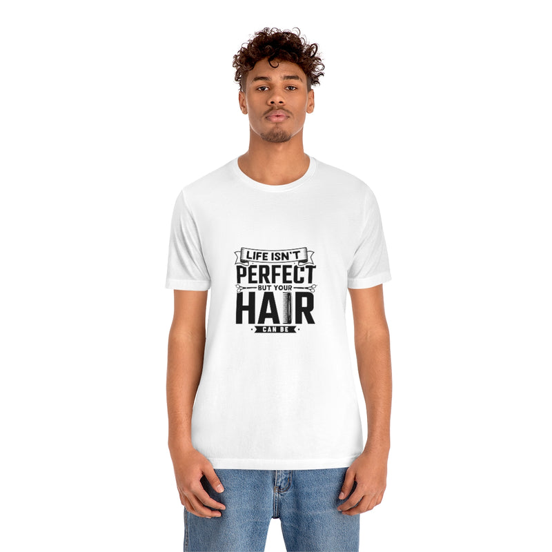 Unisex Tee Shirt Life Isn't Perfect But Your Hair