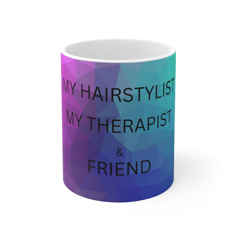 Ceramic Mug 11oz My Hairstylist ,My Therapist & Friend