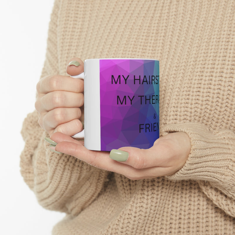 Ceramic Mug 11oz My Hairstylist ,My Therapist & Friend