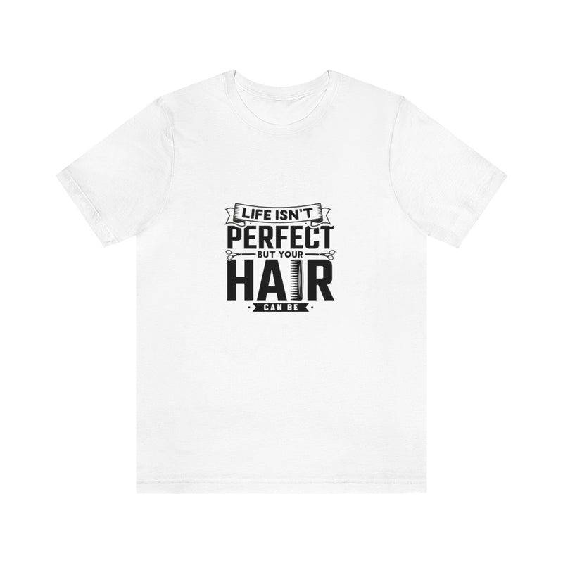 Unisex Tee Shirt Life Isn't Perfect But Your Hair