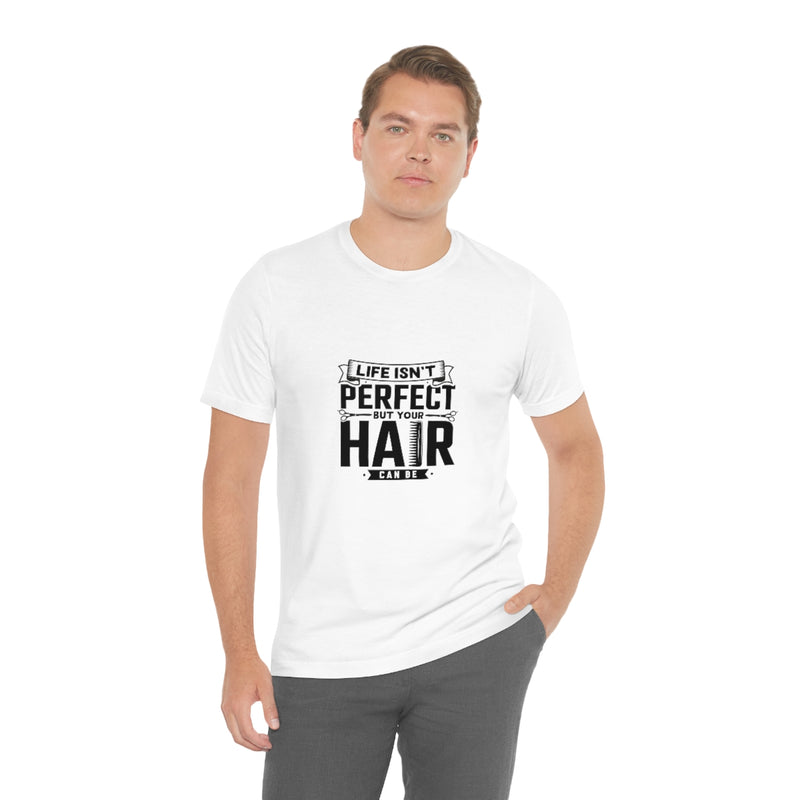 Unisex Tee Shirt Life Isn't Perfect But Your Hair