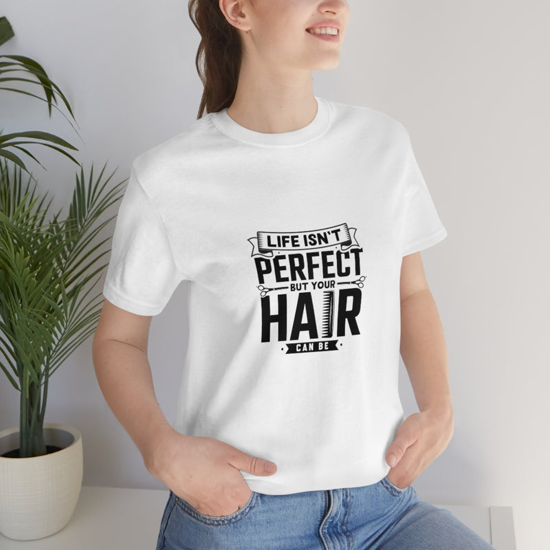 Unisex Tee Shirt Life Isn't Perfect But Your Hair